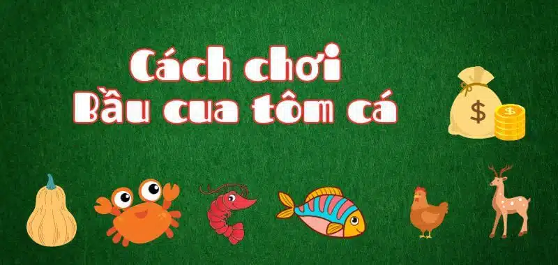 Cách chơi bầu cua tôm cá cơ bản