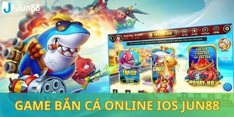 Hướng Dẫn Tải Game Bắn Cá Online IOS Tại Jun88