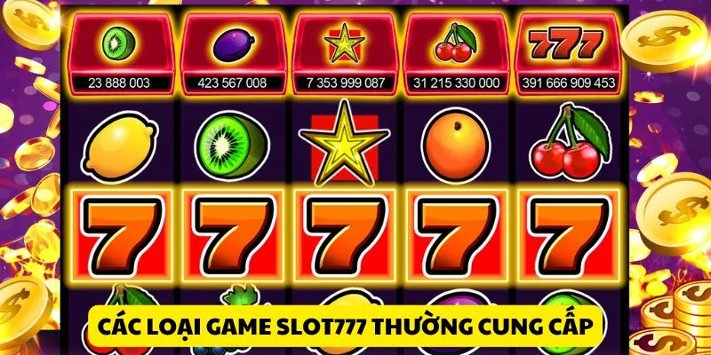 cac-loai-game-slot777-thuong-cung-cap